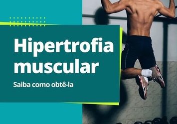 Hipertrofia muscular - Saiba como obetê-la