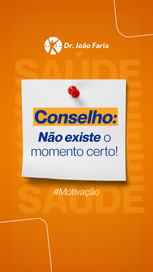 Conselho: Não existe o momento certo!