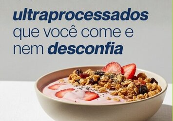 Os ultraprocessados que você come e nem desconfia