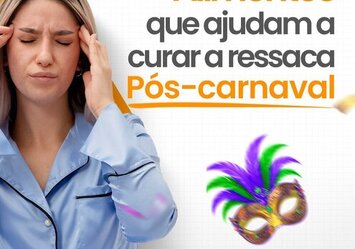Alimentos que ajudam a curar a ressaca Pós-Carnaval