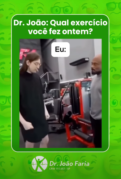 Dr. João: Qual exercício você fez ontem?