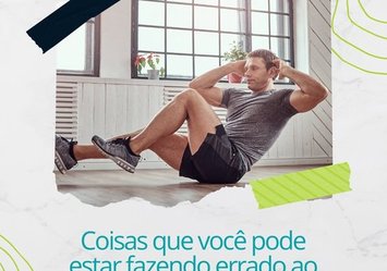 Coisas que você pode estar fazendo errado ao malhar em casa